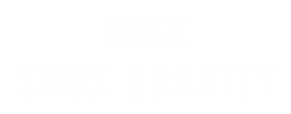 NIKE SHOX GRAVITY